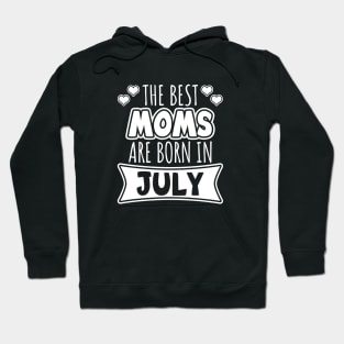 The Best Moms Are Born In July Hoodie